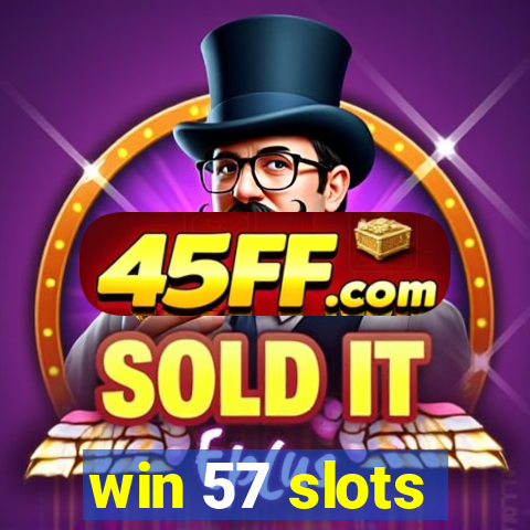 win 57 slots